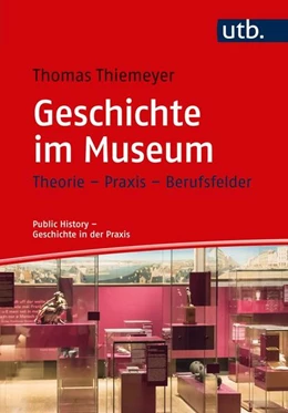 Abbildung von Thiemeyer | Geschichte im Museum | 1. Auflage | 2018 | beck-shop.de