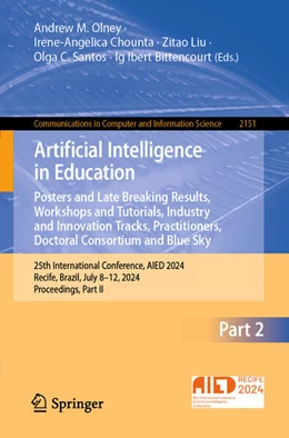 Abbildung von Olney / Chounta | Artificial Intelligence in Education. Posters and Late Breaking Results, Workshops and Tutorials, Industry and Innovation Tracks, Practitioners, Doctoral Consortium and Blue Sky | 1. Auflage | 2024 | beck-shop.de