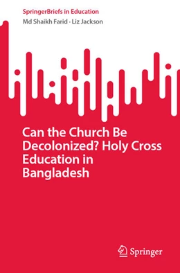 Abbildung von Farid / Jackson | Can the Church Be Decolonized? Holy Cross Education in Bangladesh | 1. Auflage | 2024 | beck-shop.de