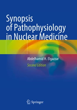 Abbildung von Elgazzar | Synopsis of Pathophysiology in Nuclear Medicine | 2. Auflage | 2024 | beck-shop.de