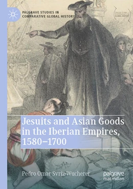 Abbildung von Svriz-Wucherer | Jesuits and Asian Goods in the Iberian Empires, 1580¿1700 | 1. Auflage | 2024 | beck-shop.de