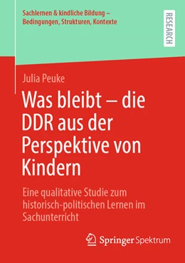 Abbildung von Peuke | Was bleibt - die DDR aus der Perspektive von Kindern | 1. Auflage | 2024 | beck-shop.de