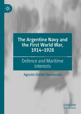 Abbildung von Desiderato | The Argentine Navy and the First World War, 1914-1928 | 1. Auflage | 2024 | beck-shop.de
