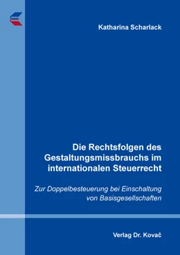 Abbildung von Scharlack | Die Rechtsfolgen des Gestaltungsmissbrauchs im internationalen Steuerrecht | 1. Auflage | 2024 | 180 | beck-shop.de