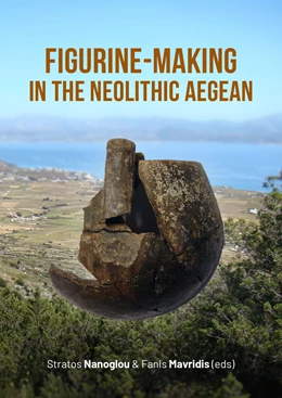 Abbildung von Nanoglou / Mavridis | Figurine-making in the Neolithic Aegean | 1. Auflage | 2024 | beck-shop.de