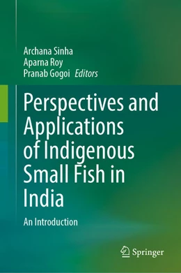 Abbildung von Sinha / Roy | Perspectives and Applications of Indigenous Small Fish in India | 1. Auflage | 2024 | beck-shop.de