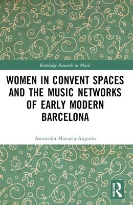Abbildung von Mazuela-Anguita | Women in Convent Spaces and the Music Networks of Early Modern Barcelona | 1. Auflage | 2024 | beck-shop.de