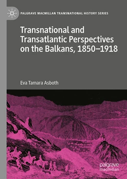 Abbildung von Asboth | Transnational and Transatlantic Perspectives on the Balkans, 1850–1918 | 1. Auflage | 2024 | beck-shop.de