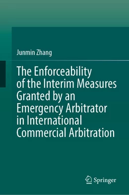 Abbildung von Zhang | The Enforceability of the Interim Measures Granted by an Emergency Arbitrator in International Commercial Arbitration | 1. Auflage | 2024 | beck-shop.de