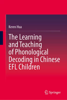 Abbildung von Hua | The Learning and Teaching of Phonological Decoding in Chinese EFL Children | 1. Auflage | 2024 | beck-shop.de