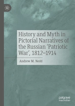 Abbildung von Nedd | History and Myth in Pictorial Narratives of the Russian 'Patriotic War', 1812-1914 | 1. Auflage | 2024 | beck-shop.de