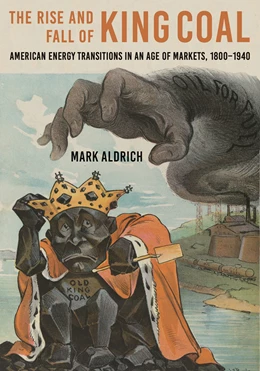 Abbildung von Aldrich | The Rise and Fall of King Coal | 1. Auflage | 2025 | beck-shop.de