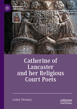 Abbildung von Twomey | Catherine of Lancaster and her Religious Court Poets | 1. Auflage | 2024 | beck-shop.de