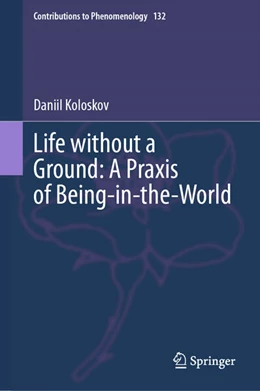 Abbildung von Koloskov | Life without a Ground: A Praxis of Being-in-the-World | 1. Auflage | 2024 | beck-shop.de