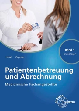 Abbildung von Nebel / Vogedes | Medizinische Fachangestellte Patientenbetreuung und Abrechnung Band 1 - Grundlagen | 16. Auflage | 2024 | beck-shop.de