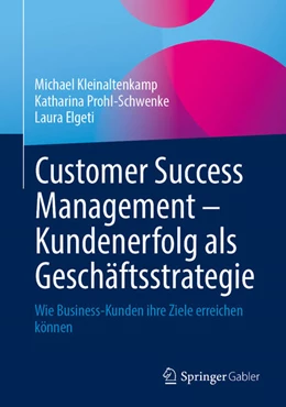 Abbildung von Kleinaltenkamp / Prohl-Schwenke | Customer Success Management - Kundenerfolg als Geschäftsstrategie | 1. Auflage | 2024 | beck-shop.de