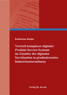 Abbildung von Raabe | Vertrieb komplexer digitaler Produkt-Service-Systeme im Zeitalter der digitalen Servitization in produzierenden Industrieunternehmen | 1. Auflage | 2024 | 581 | beck-shop.de