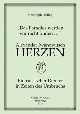 Abbildung von Frilling | „Das Paradies werden wir nicht finden …“ Alexander Iwanowitsch Herzen – ein russischer Denker in Zeiten des Umbruchs | 1. Auflage | 2024 | 59 | beck-shop.de