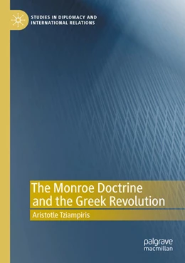 Abbildung von Tziampiris | The Monroe Doctrine and the Greek Revolution | 1. Auflage | 2024 | beck-shop.de