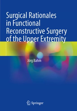 Abbildung von Bahm | Surgical Rationales in Functional Reconstructive Surgery of the Upper Extremity | 1. Auflage | 2024 | beck-shop.de