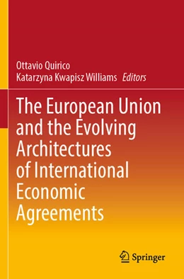 Abbildung von Kwapisz Williams / Quirico | The European Union and the Evolving Architectures of International Economic Agreements | 1. Auflage | 2024 | beck-shop.de