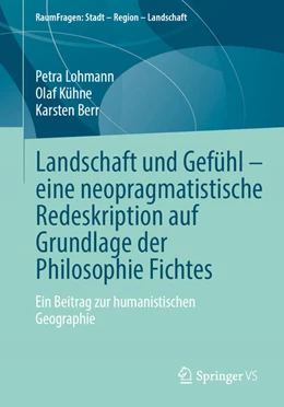 Abbildung von Lohmann / Kühne | Landschaft und Gefühl - eine neopragmatistische Redeskription auf Grundlage der Philosophie Fichtes | 1. Auflage | 2024 | beck-shop.de