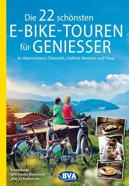 Abbildung von BVA BikeMedia GmbH | Die 22 schönsten E-Bike-Touren für Genießer im Alpenvorland, Österreich, Südtirol, Venetien und Friaul | 2. Auflage | 2024 | beck-shop.de