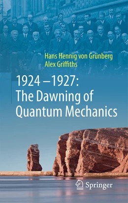 Abbildung von von Grünberg / Griffiths | 1924–1927: The Dawning of Quantum Mechanics | 1. Auflage | 2024 | beck-shop.de