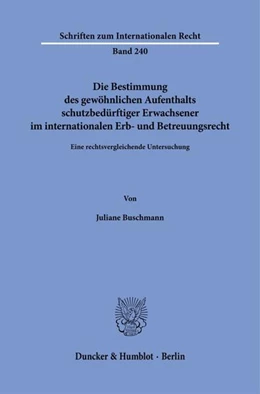 Abbildung von Buschmann | Die Bestimmung des gewöhnlichen Aufenthalts schutzbedürftiger Erwachsener im internationalen Erb- und Betreuungsrecht | 1. Auflage | 2024 | 240 | beck-shop.de