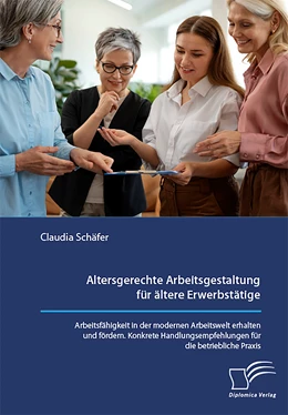 Abbildung von Schäfer | Altersgerechte Arbeitsgestaltung für ältere Erwerbstätige. Arbeitsfähigkeit in der modernen Arbeitswelt erhalten und fördern. Konkrete Handlungsempfehlungen für die betriebliche Praxis. | 1. Auflage | 2024 | beck-shop.de