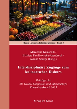 Abbildung von Kalasznik / Pawlikowska-Asendrych | Interdisziplinäre Zugänge zum kulinarischen Diskurs | 1. Auflage | 2024 | 3 | beck-shop.de