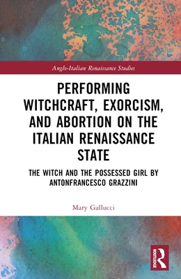 Abbildung von Gallucci | Performing Witchcraft, Exorcism, and Abortion on the Italian Renaissance Stage | 1. Auflage | 2024 | beck-shop.de