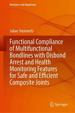 Abbildung von Steinmetz | Functional Compliance of Multifunctional Bondlines with Disbond Arrest and Health Monitoring Features for Safe and Efficient Composite Joints | 1. Auflage | 2025 | beck-shop.de