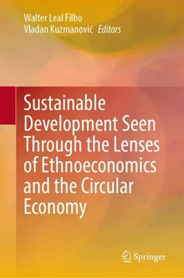 Abbildung von Leal Filho / Kuzmanovic | Sustainable Development Seen Through the Lenses of Ethnoeconomics and the Circular Economy | 1. Auflage | 2024 | beck-shop.de