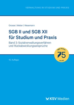 Abbildung von Grosse / Weber | SGB II und SGB XII für Studium und Praxis - Band 3: Sozialverwaltungsverfahren und Rückabwicklungsansprüche | 15. Auflage | 2024 | beck-shop.de