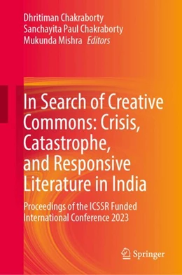 Abbildung von Chakraborty / Paul Chakraborty | In Search of Creative Commons: Crisis, Catastrophe, and Responsive Literature in India | 1. Auflage | 2024 | beck-shop.de