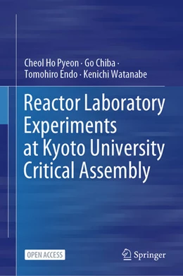 Abbildung von Pyeon / Chiba | Reactor Laboratory Experiments at Kyoto University Critical Assembly | 1. Auflage | 2024 | beck-shop.de