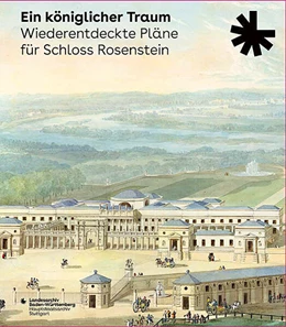 Abbildung von Fritz | Ein königlicher Traum. Wiederentdeckte Pläne für Schloss Rosenstein | 1. Auflage | 2024 | beck-shop.de