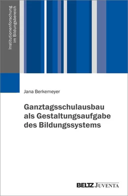 Abbildung von Berkemeyer | Ganztagsschulausbau als Gestaltungsaufgabe des Bildungssystems | 1. Auflage | 2024 | beck-shop.de