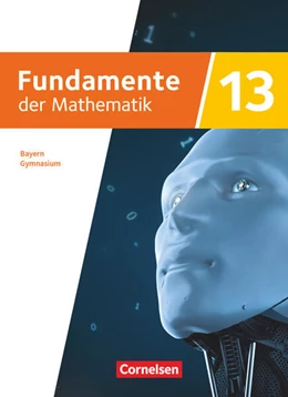 Abbildung von Fundamente der Mathematik 13. Jahrgangsstufe - Ausgabe Bayern 2023 - Schulbuch mit digitalen Hilfen und interaktiven Zwischentests | 1. Auflage | 2025 | beck-shop.de