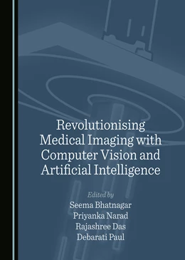 Abbildung von Bhatnagar / Narad | Revolutionising Medical Imaging with Computer Vision and Artificial Intelligence | 1. Auflage | 2024 | beck-shop.de