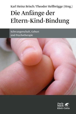 Abbildung von Brisch / Hellbrügge | Die Anfänge der Eltern-Kind-Bindung | 4. Auflage | 2024 | beck-shop.de