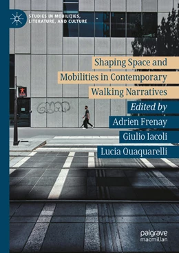 Abbildung von Frenay / Iacoli | Shaping Space and Mobilities in Contemporary Walking Narratives | 1. Auflage | 2025 | beck-shop.de