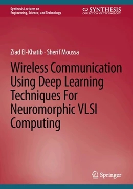 Abbildung von El-Khatib / Moussa | Wireless Communication Using Deep Learning Techniques for Neuromorphic VLSI Computing | 1. Auflage | 2024 | beck-shop.de