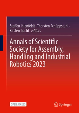 Abbildung von Ihlenfeldt / Schüppstuhl | Annals of Scientific Society for Assembly, Handling and Industrial Robotics 2023 | 1. Auflage | 2024 | beck-shop.de