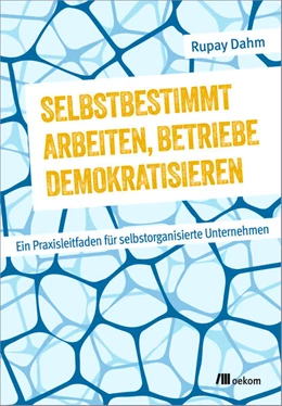 Abbildung von Dahm | Selbstbestimmt arbeiten, Betriebe demokratisieren | 1. Auflage | 2024 | beck-shop.de