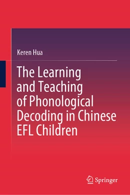 Abbildung von Hua | The Learning and Teaching of Phonological Decoding in Chinese EFL Children | 1. Auflage | 2024 | beck-shop.de