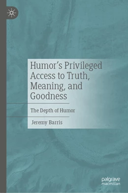 Abbildung von Barris | Humor’s Privileged Access to Truth, Meaning, and Goodness | 1. Auflage | 2024 | beck-shop.de