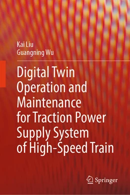 Abbildung von Liu / Wu | Digital Twin Operation and Maintenance for Traction Power Supply System of High-speed Train | 1. Auflage | 2024 | beck-shop.de