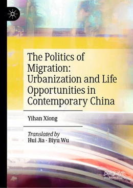 Abbildung von Xiong | The Politics of Migration: Urbanization and Life Opportunities in Contemporary China | 1. Auflage | 2025 | beck-shop.de